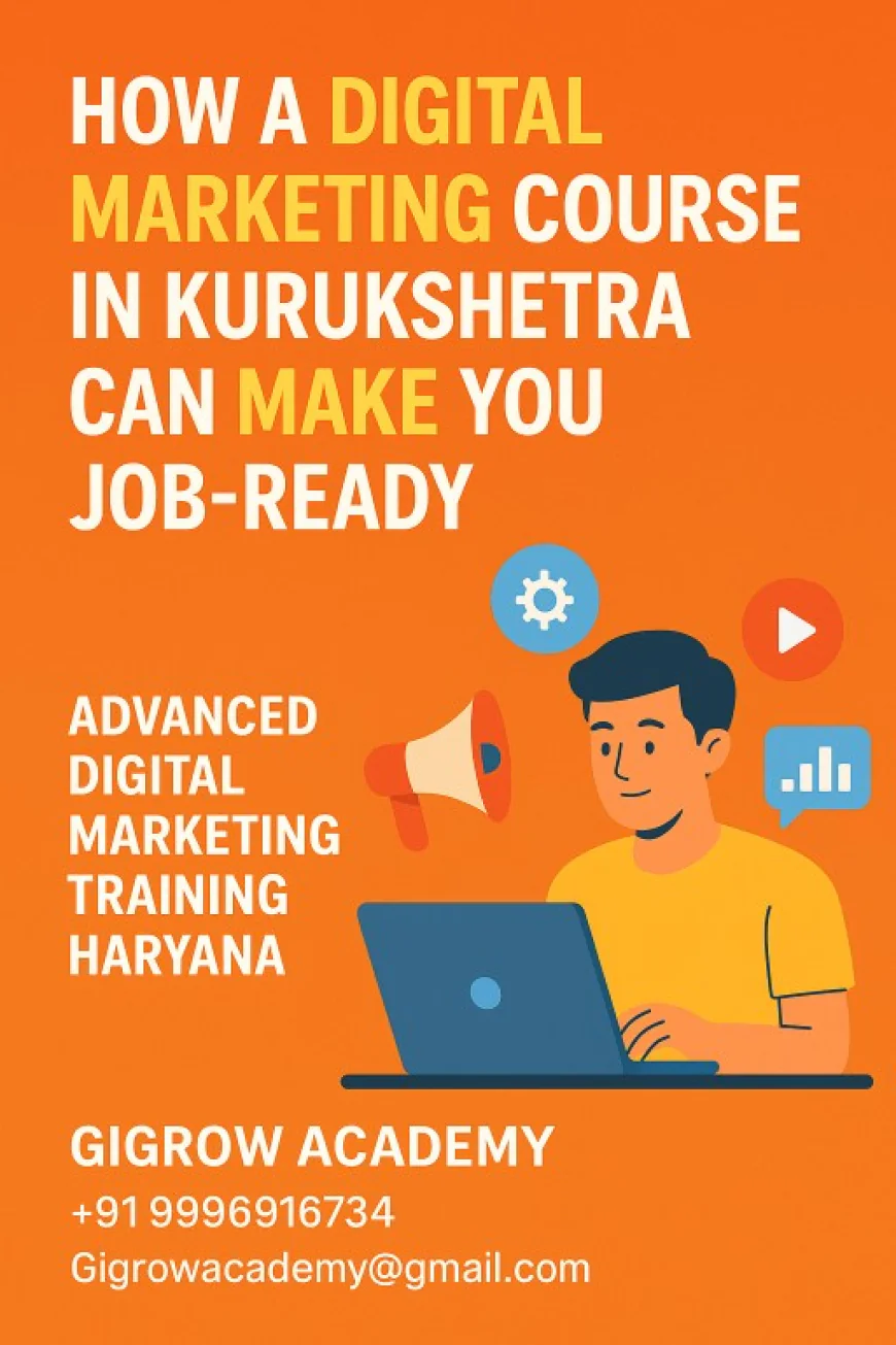 How a Digital Marketing Course in Kurukshetra Can Make You Job-Ready