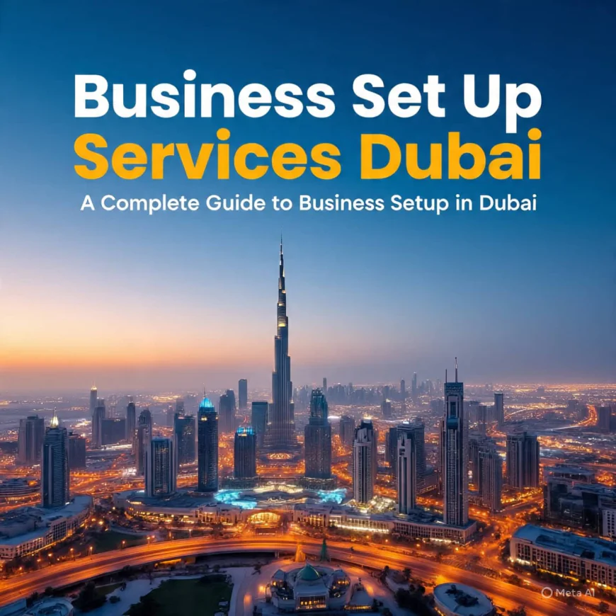 How & from where to Get Business Set Up Services in Dubai?