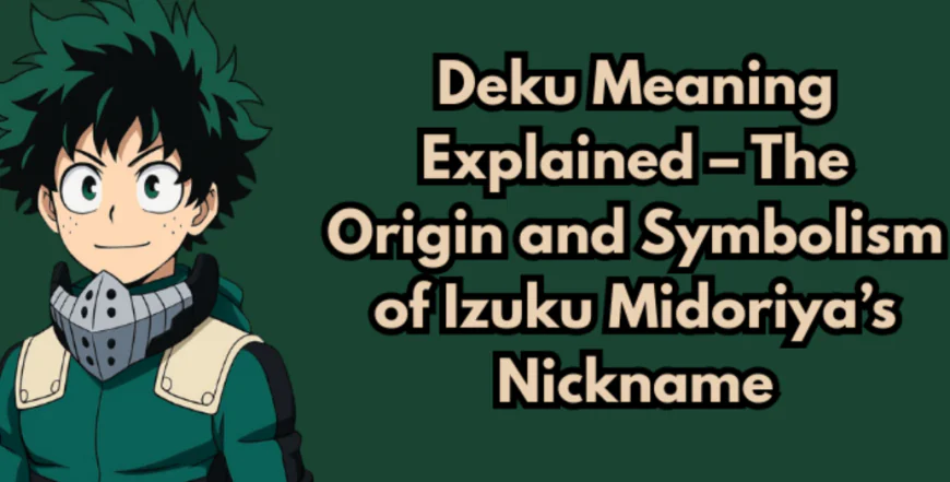 Deku Meaning Explained: The Heart of a True Hero