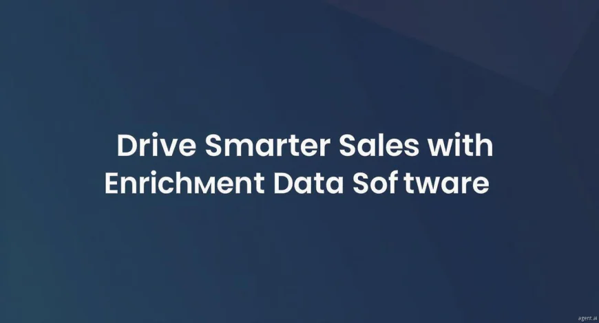 Drive Smarter Sales with Enrichment Data Software