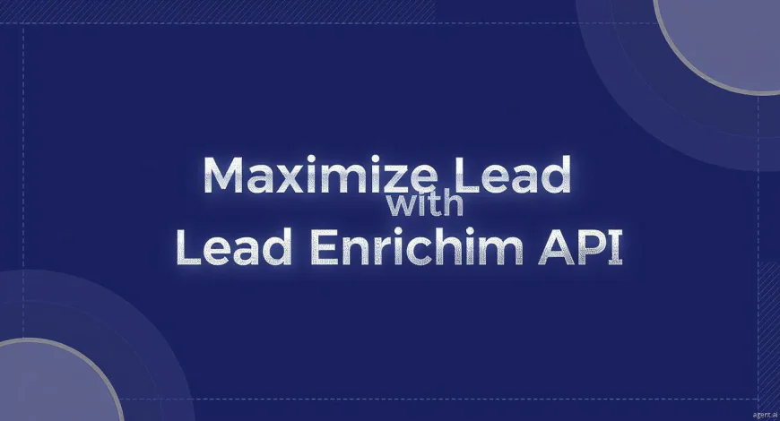 Maximize Lead Potential with Lead Enrichment API