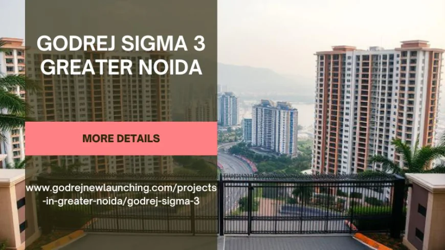 Godrej Sigma 3 Greater Noida | Luxury Meets Sustainability