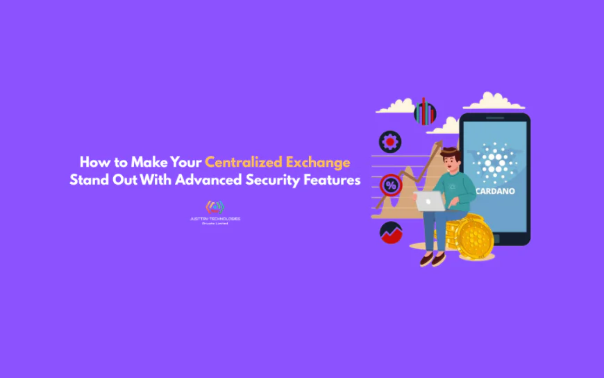 How to Make Your Centralized Exchange Stand Out With Advanced Security Features