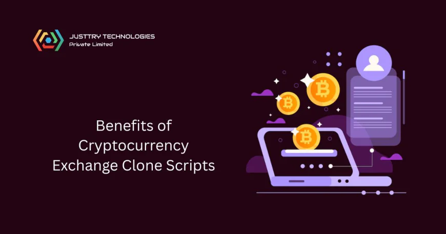 Top 7 Business Benefits of Cryptocurrency Exchange Clone Scripts