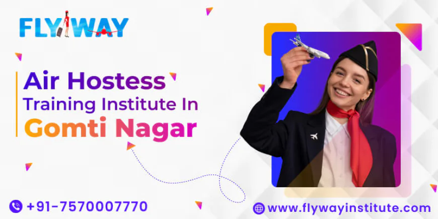 How Flyway Institute of Air Hostess Training in Gomti Nagar Shapes Global Careers?