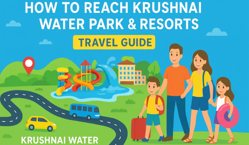 How to Reach Krushnai Water Park & Resorts: Travel Guide for Visitors