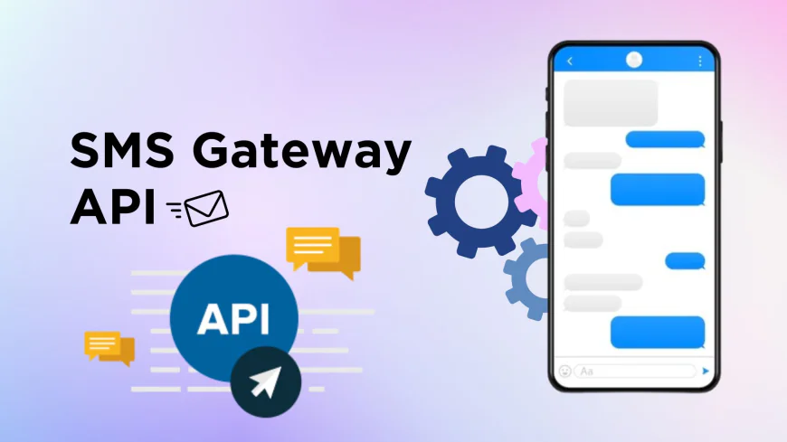 SMS Gateway API: The Smart Way to Streamline Business Communication