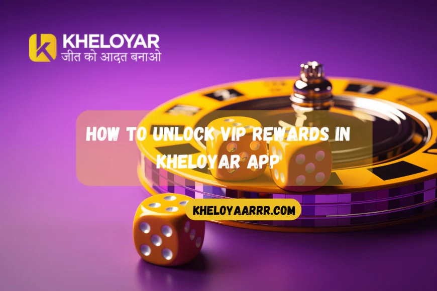 How to Unlock VIP Rewards in Kheloyar App