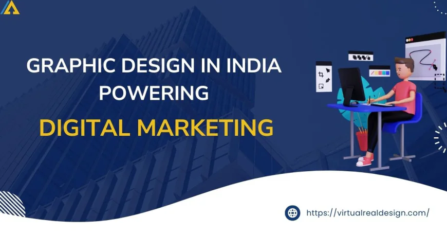 Graphic Design in India: Powering Digital Marketing