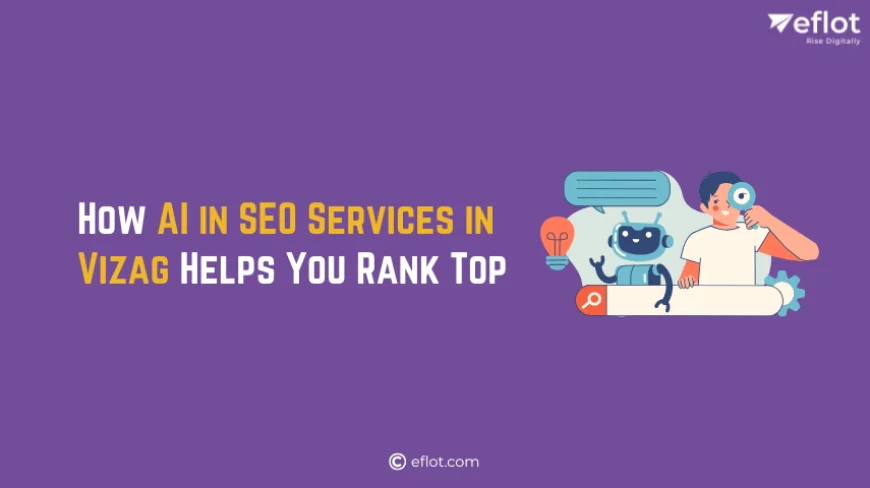 How AI in SEO Services in Vizag Helps You Rank Top