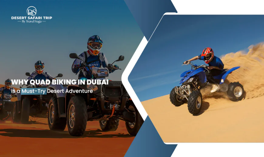 Why Quad Biking In Dubai Is a Must Try Desert Adventure?