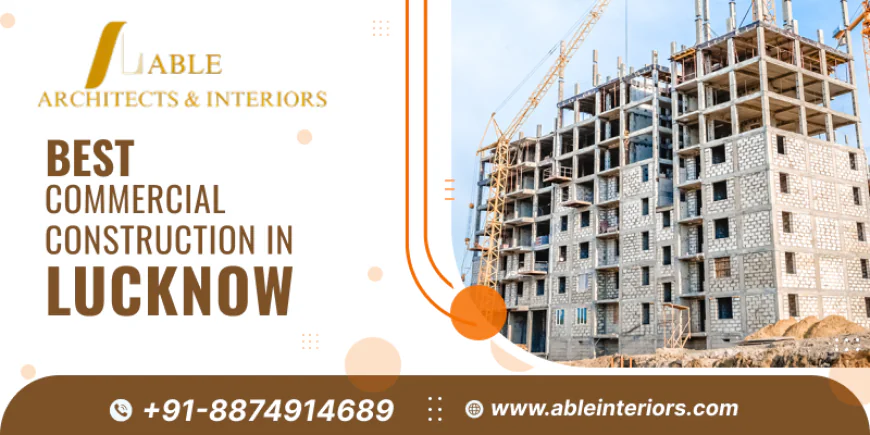 Trusted Commercial Construction Company in Lucknow for Quality Projects
