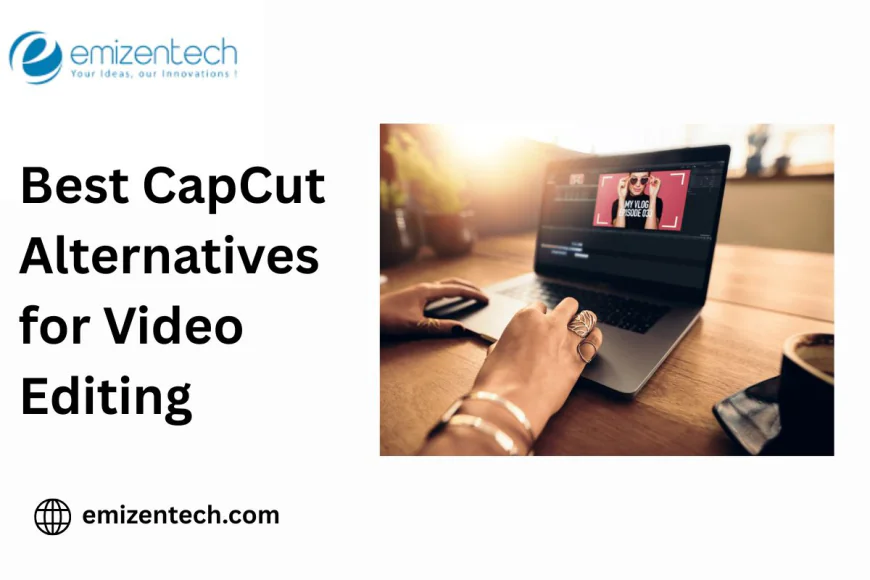 Best CapCut Alternatives for Video Editing