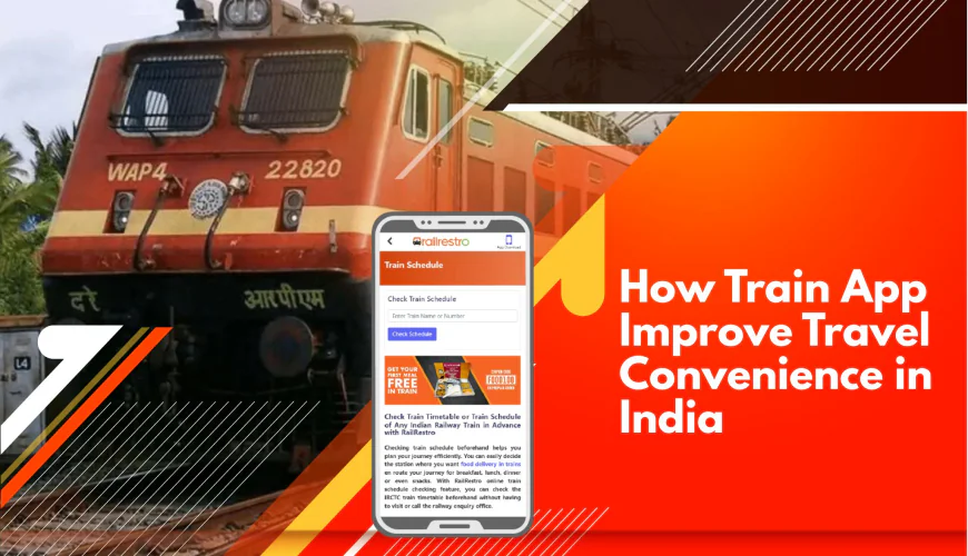 How Train App Improve Travel Convenience in India