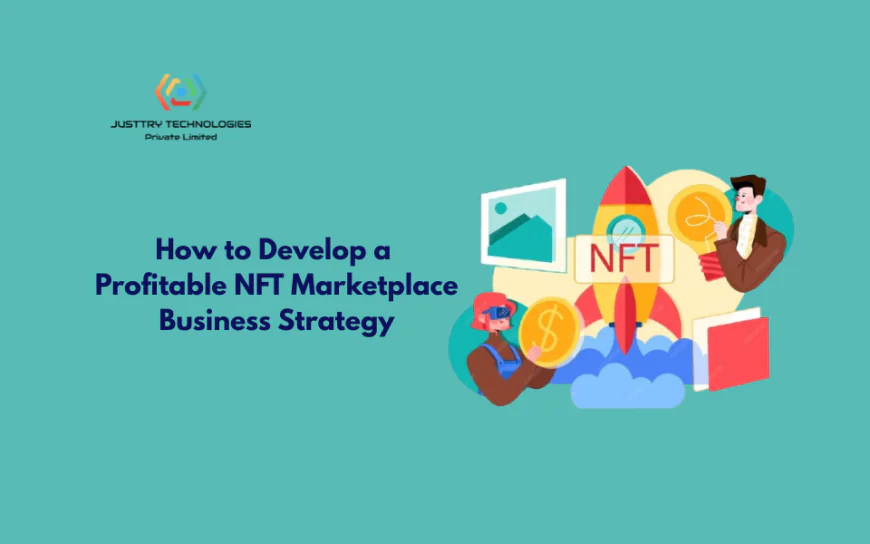 How to Develop a Profitable NFT Marketplace Business Strategy