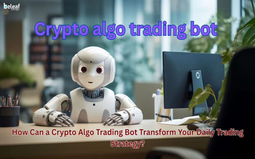 How Can a Crypto Algo Trading Bot Transform Your Daily Trading Strategy?