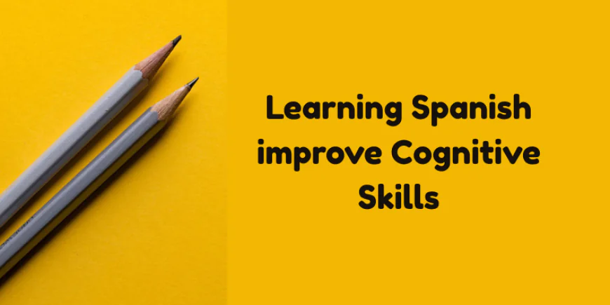 How does Learning Spanish improve Cognitive Skills?