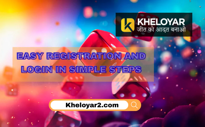 Kheloyar| Easy Registration and Login in Simple Steps