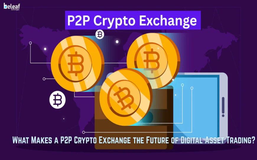 What Makes a P2P Crypto Exchange the Future of Digital Asset Trading?