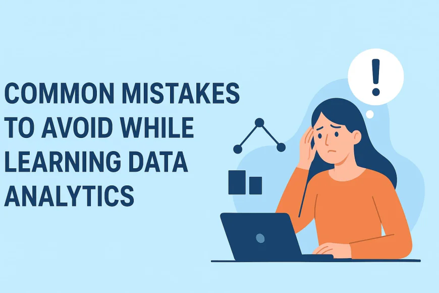 10 Common Mistakes to Avoid While Learning Data Analytics