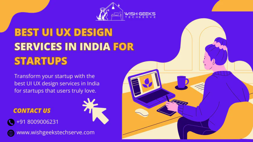 Best UI UX Design Services in India for Startups to Achieve Higher Retention and Growth | Wish Geeks Techserve