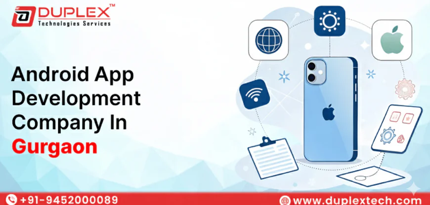 From Idea to Launch: Android App Development Process Explained | Duplex Technology Gurgaon