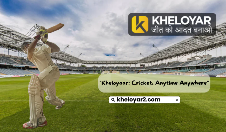 Kheloyaar: Bringing Cricket Closer to You, Anytime Anywhere