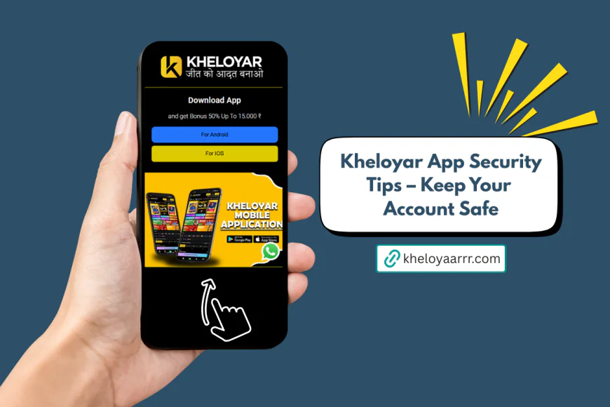 Kheloyar App Security Tips – Keep Your Account Safe