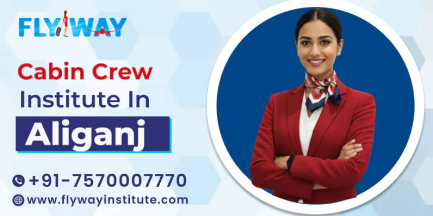 Best Cabin Crew Institute Near Aliganj: What Makes It Different?