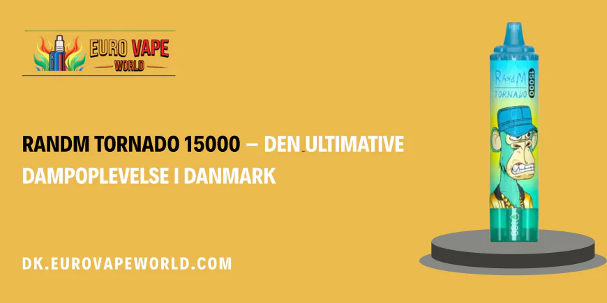 RandM Tornado 15000 – Den ultimative dampoplevelse i Danmark
