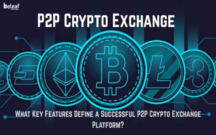 What Key Features Define a Successful P2P Crypto Exchange Platform?