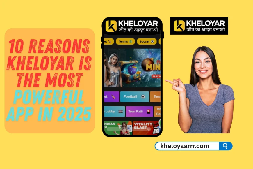 10 Reasons Kheloyar Is the Most Powerful App in 2025