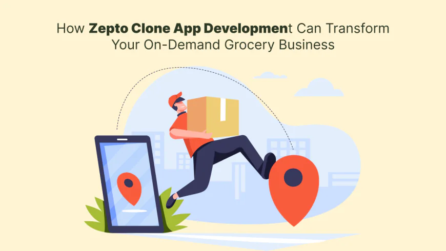 How Zepto Clone App Development Can Transform Your On-Demand Grocery Business?