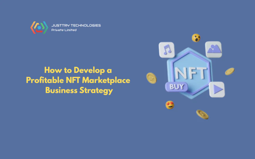 How to Develop a Profitable NFT Marketplace Business Strategy