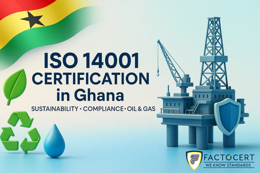 Why oil & gas firms need ISO 14001 certification in Ghana?