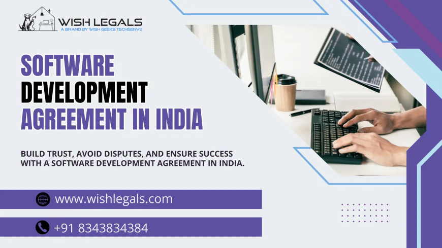 Software Development Agreement in India to Build Strong Client Relationships and Avoid Disputes | Wish Legals