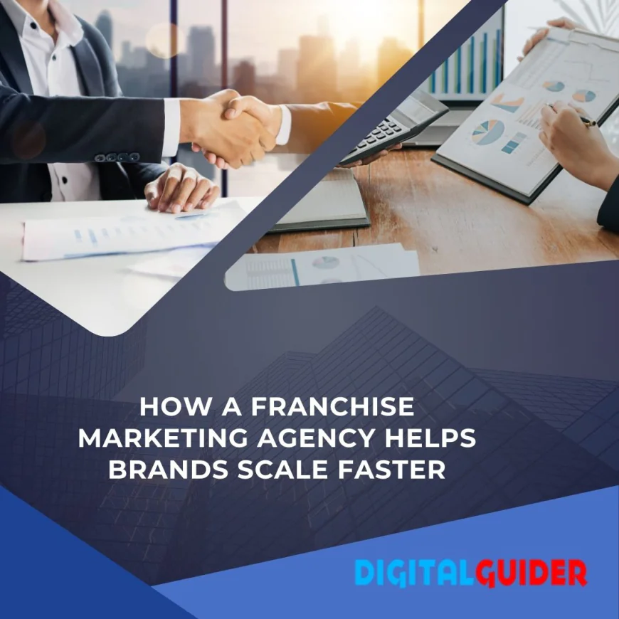 How a Franchise Marketing Agency Helps Brands Scale Faster