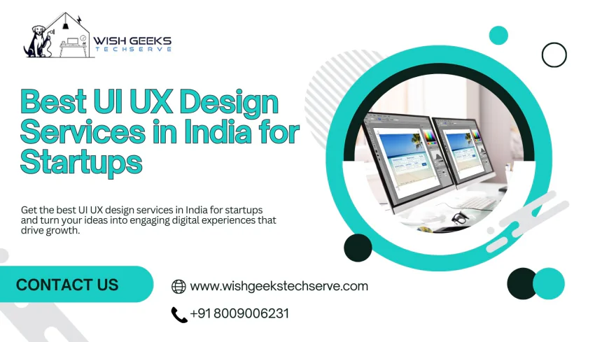 Best UI UX Design Services in India for Startups Driving Growth and User Engagement | Wish Geeks Techserve