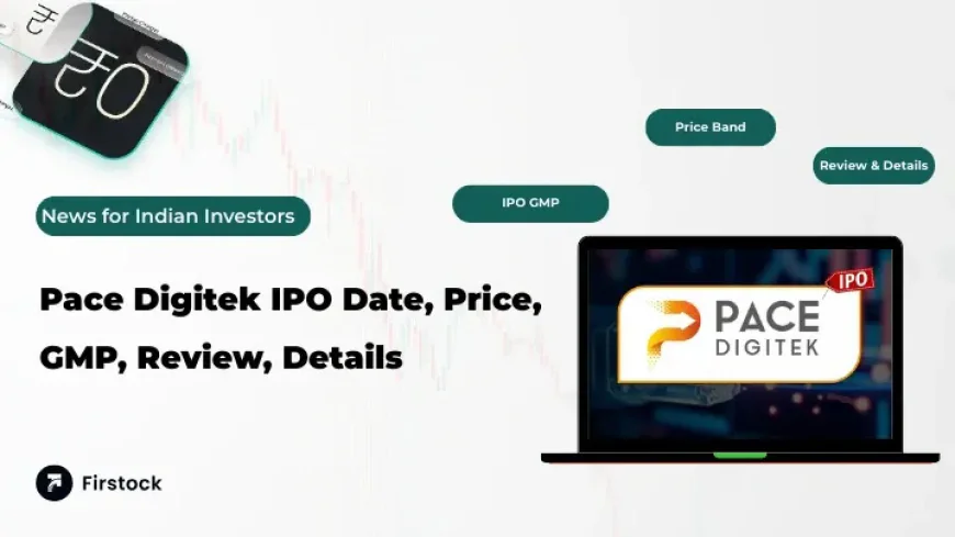 Pace Digitek IPO GMP, Price, Lot Size & Review 2025