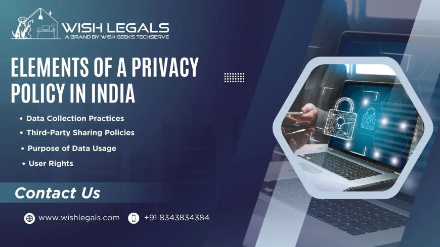 Elements of a Privacy Policy in India Helping Businesses Build Transparency and User Confidence | Wish Legals