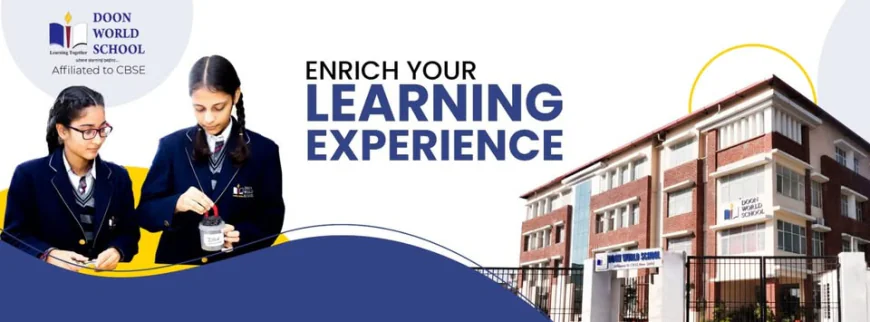 CBSE Excellence in Dehradun: How Doon World School Became a Top School