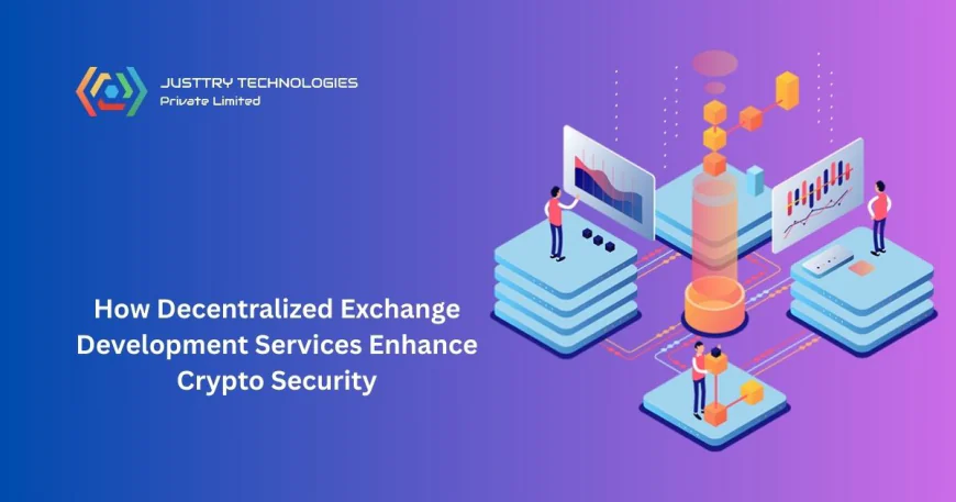 How Decentralized Exchange Development Services Enhance Crypto Security