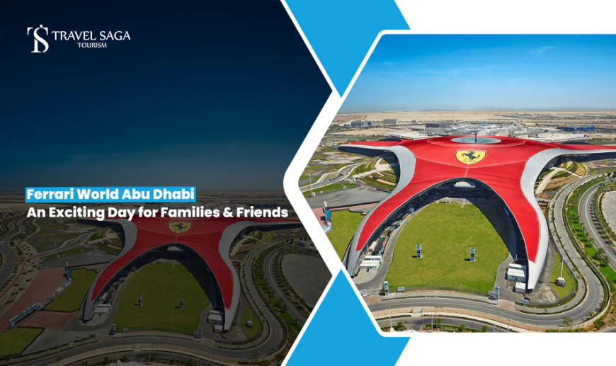 Ferrari World Abu Dhabi: An Exciting Day for Families & Friends