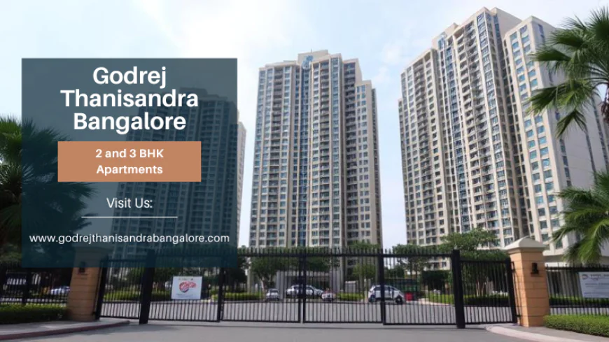 Godrej Thanisandra Bangalore | Living Spaces for Modern Families