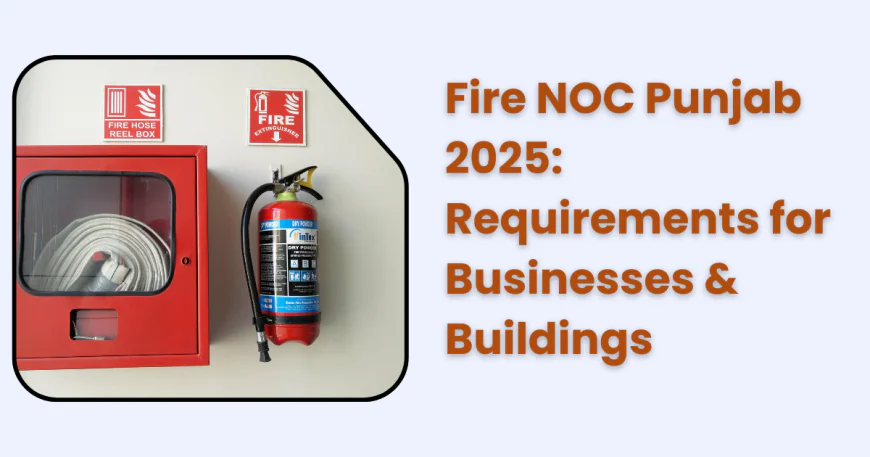 Fire NOC Punjab 2025: Requirements for Businesses & Buildings
