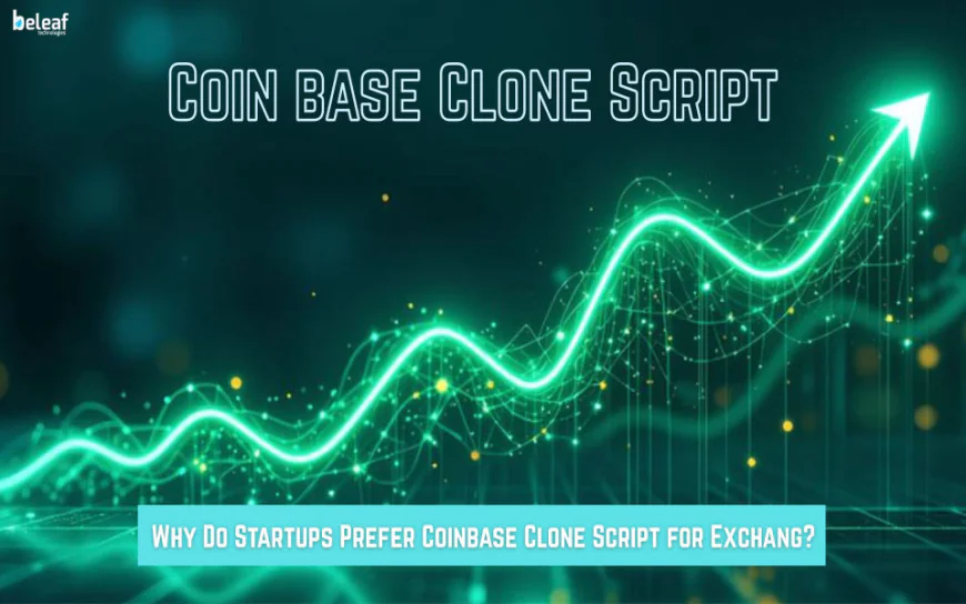 Why Do Startups Prefer Coinbase Clone Script for Exchange?