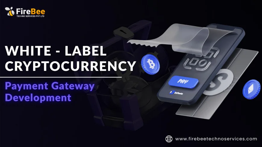 How White Label Crypto Payment Gateway Development Empowers Your Business