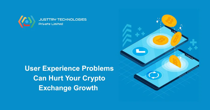 Why User Experience Problems Can Hurt Your Crypto Exchange Growth and How to Fix Them