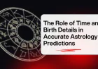 The Role of Time and Birth Details in Accurate Astrology Predictions