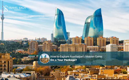 How to Explore Azerbaijan's Hidden Gems on a Tour Package